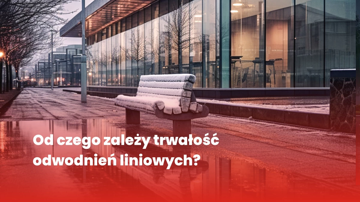 Od czego zależy trwałość i jakość odwodnień liniowych